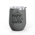 "Nurse Because Badass Lifesaver Isn't An Official Job Title"  12oz Wine Tumbler