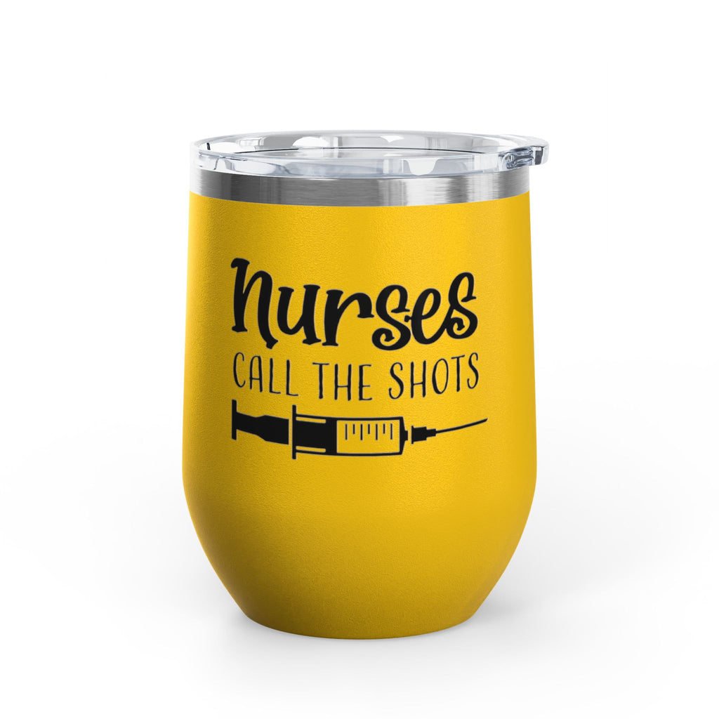 " Nurses Call the  Shots" 12oz Wine Tumbler