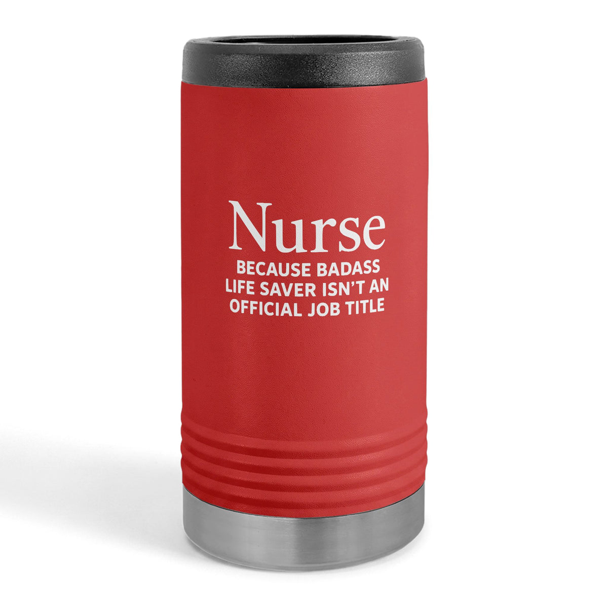 "Nurse Because Badass Lifesaver Isn't An Official Title" slim beverage holder