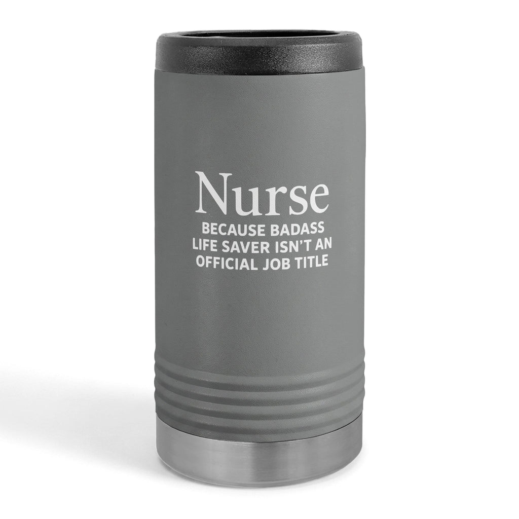 "Nurse Because Badass Lifesaver Isn't An Official Title" slim beverage holder
