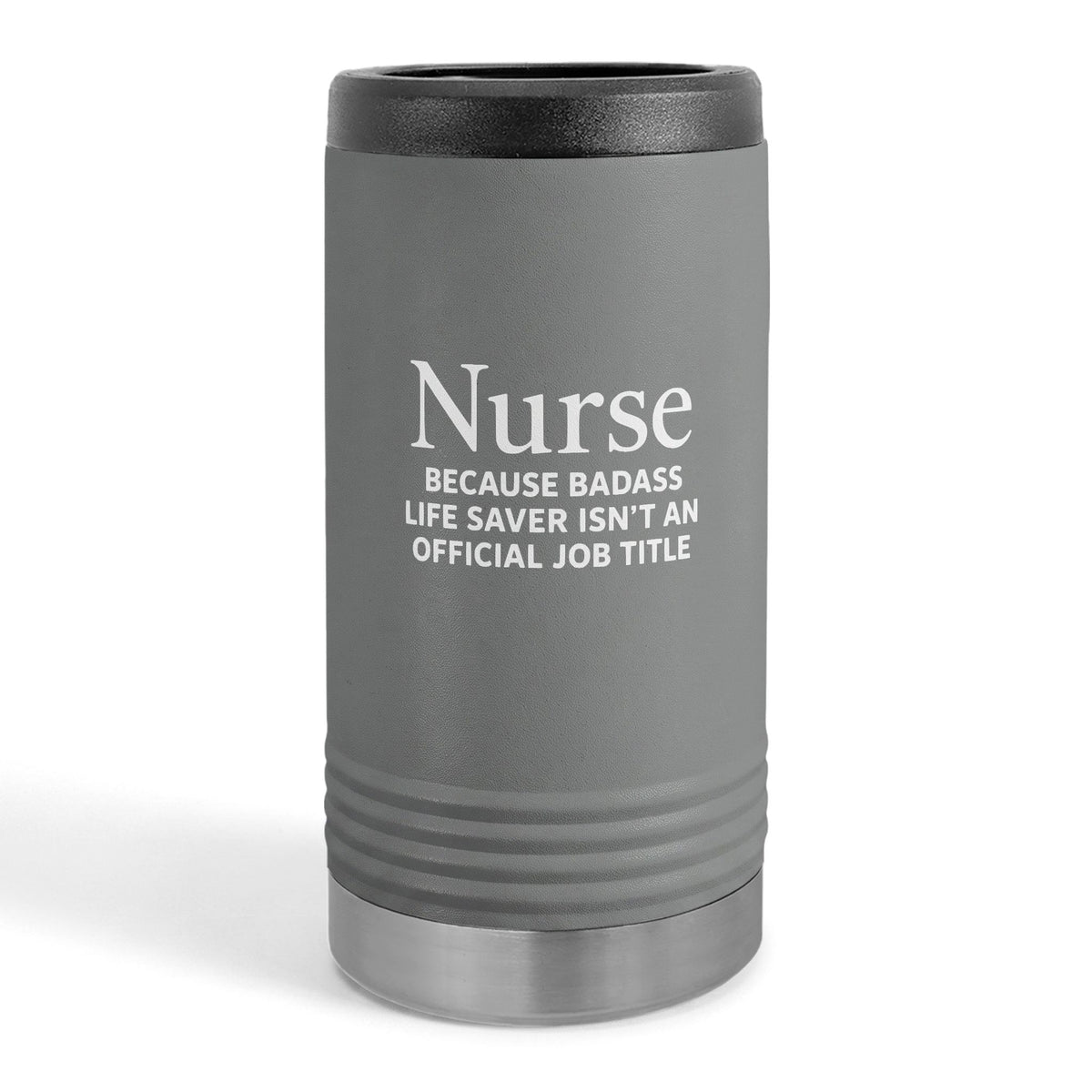 "Nurse Because Badass Lifesaver Isn't An Official Title" slim beverage holder