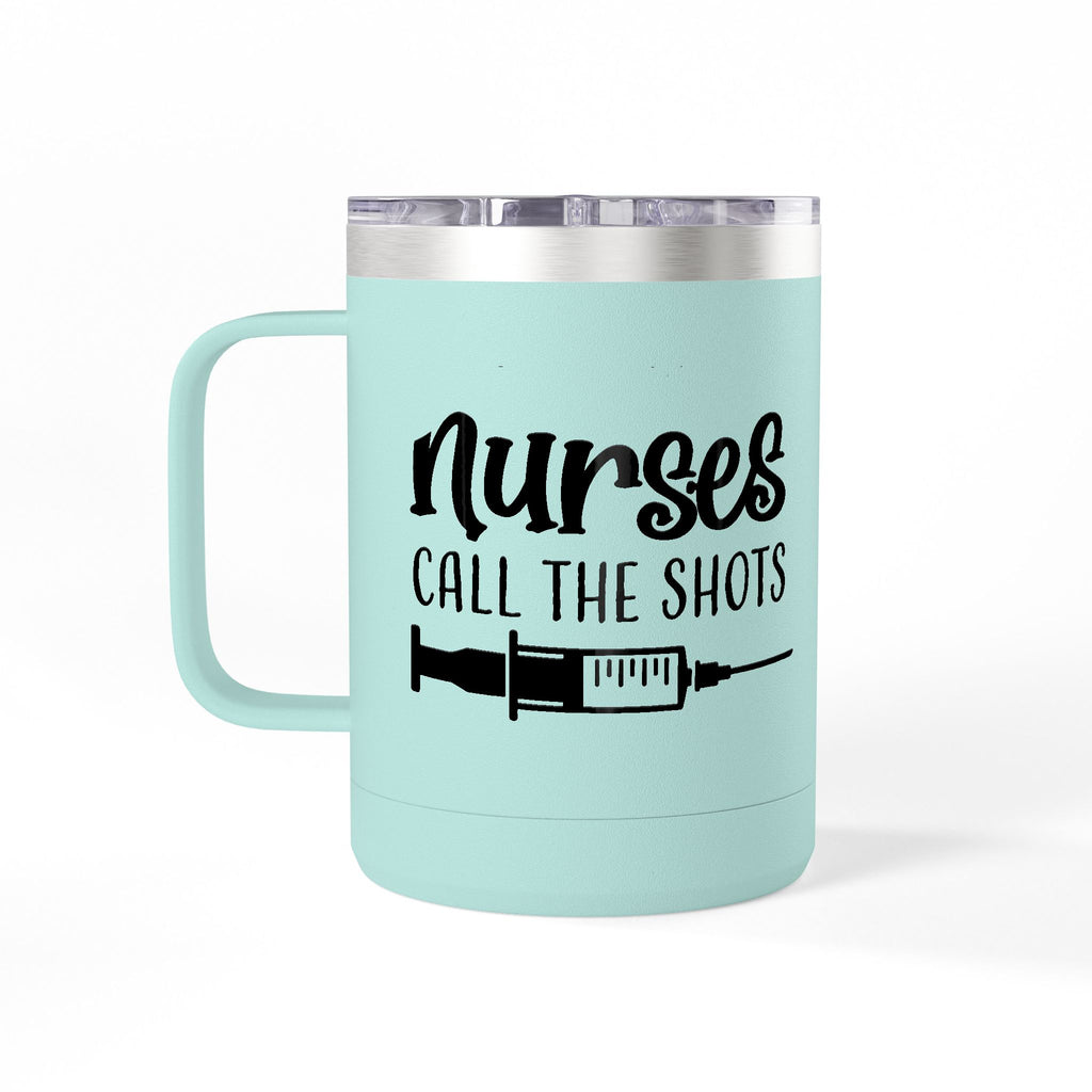 " Nurses Call the Shots" Coffee Mug Tumbler, 15oz