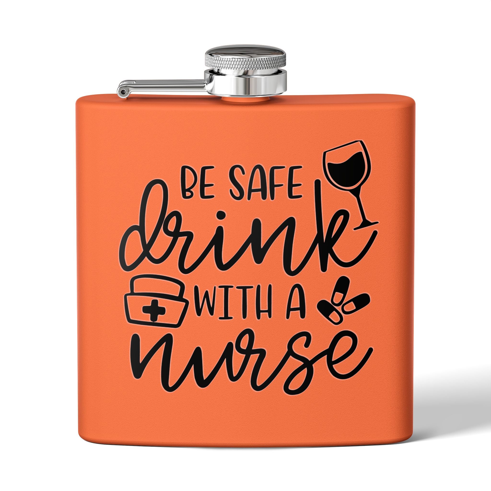 "Be Safe Drink With A Nurse" 6oz Flask