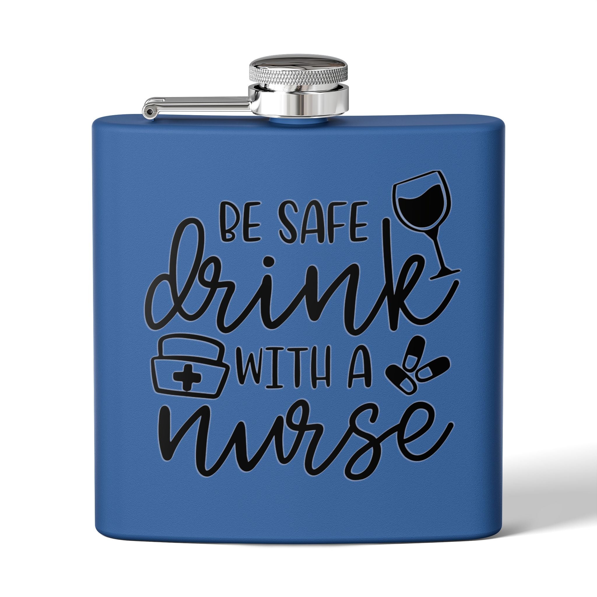"Be Safe Drink With A Nurse" 6oz Flask