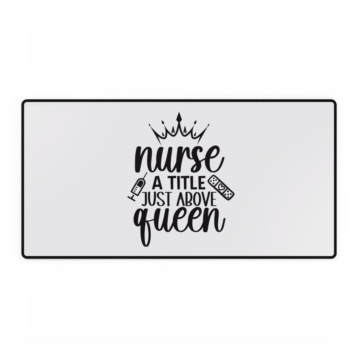 Nurse Desk Mat — "Nurse: A Title Just Above Queen" Large Office Mouse Pad