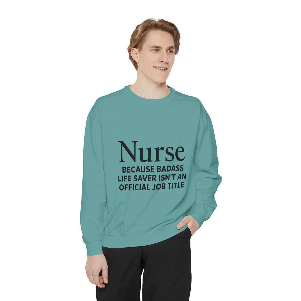 Nurse Sweatshirt — "Because Badass Life Saver Isn't an Official Job Title" Crewneck Unisex