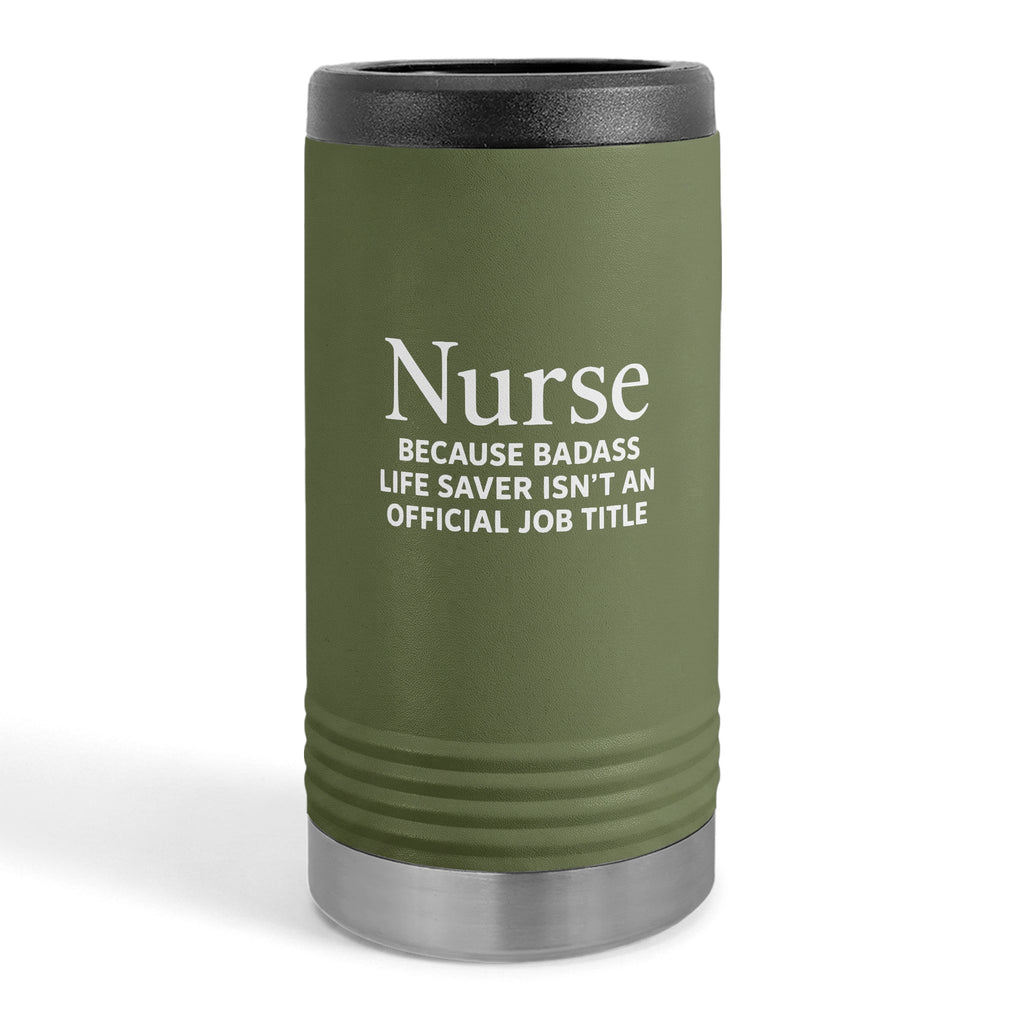 "Nurse Because Badass Lifesaver Isn't An Official Title" slim beverage holder