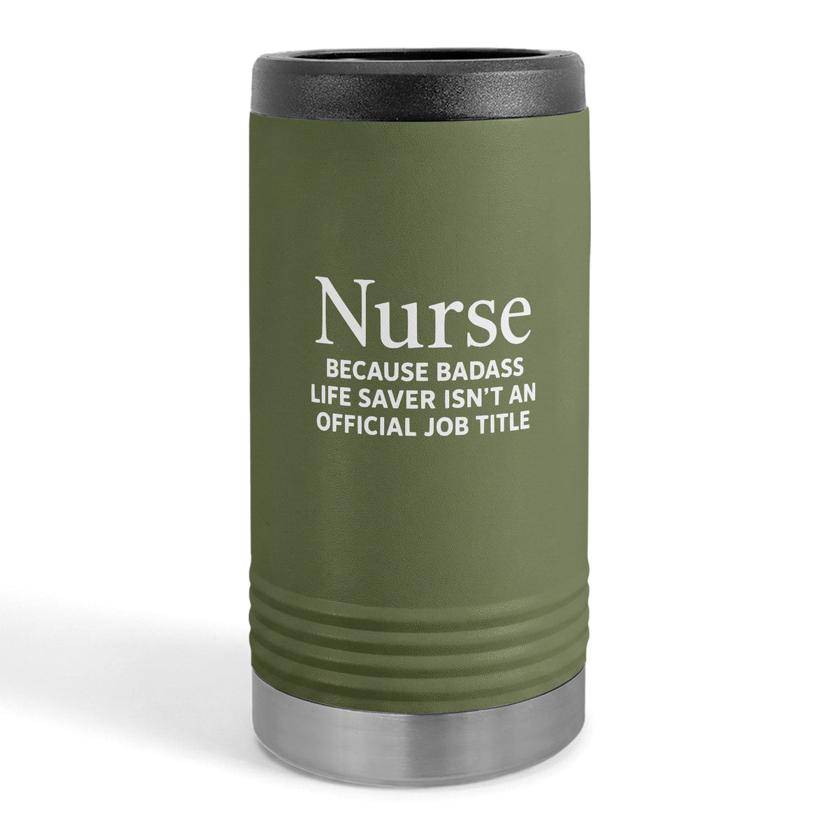 "Nurse Because Badass Lifesaver Isn't An Official Title" slim beverage holder