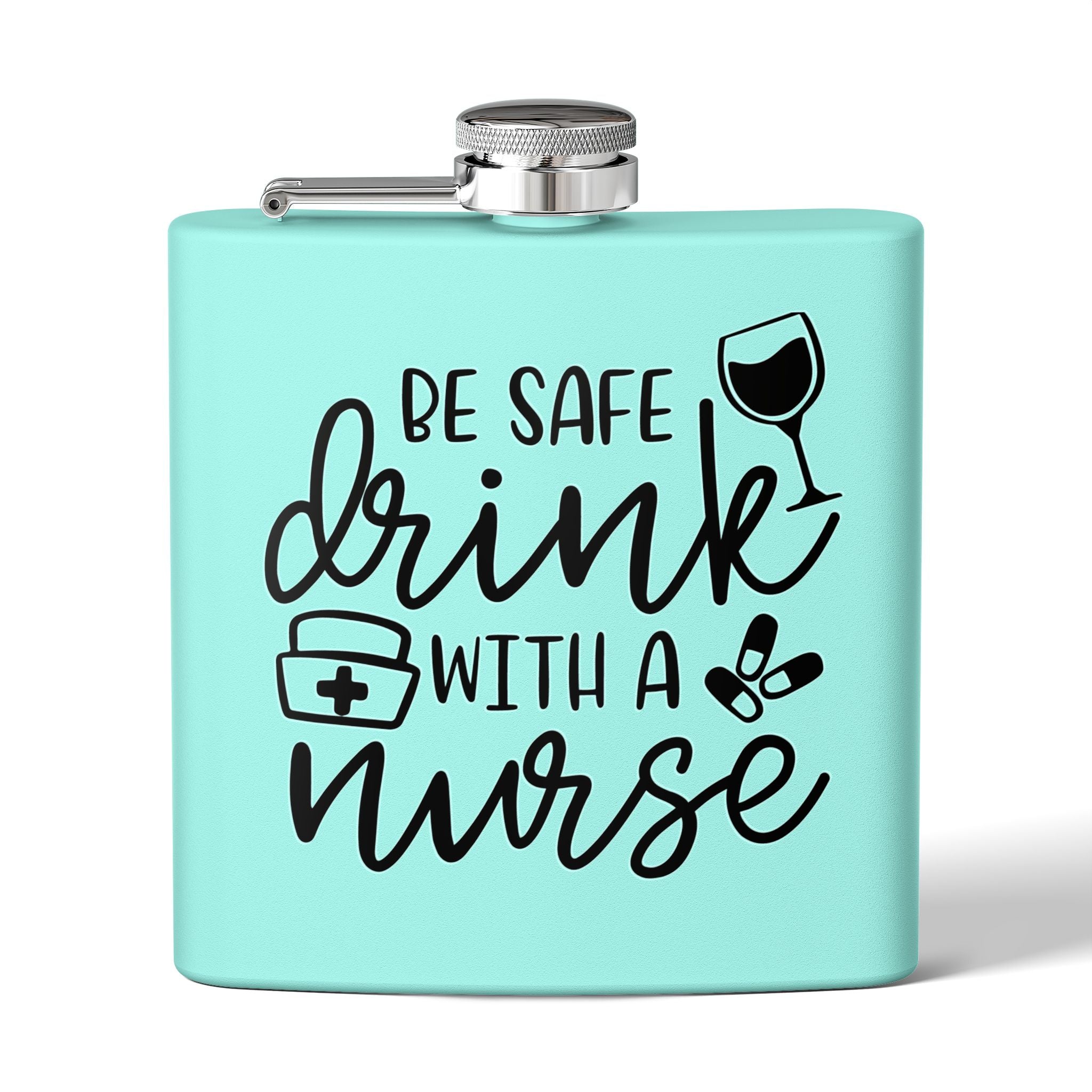 "Be Safe Drink With A Nurse" 6oz Flask
