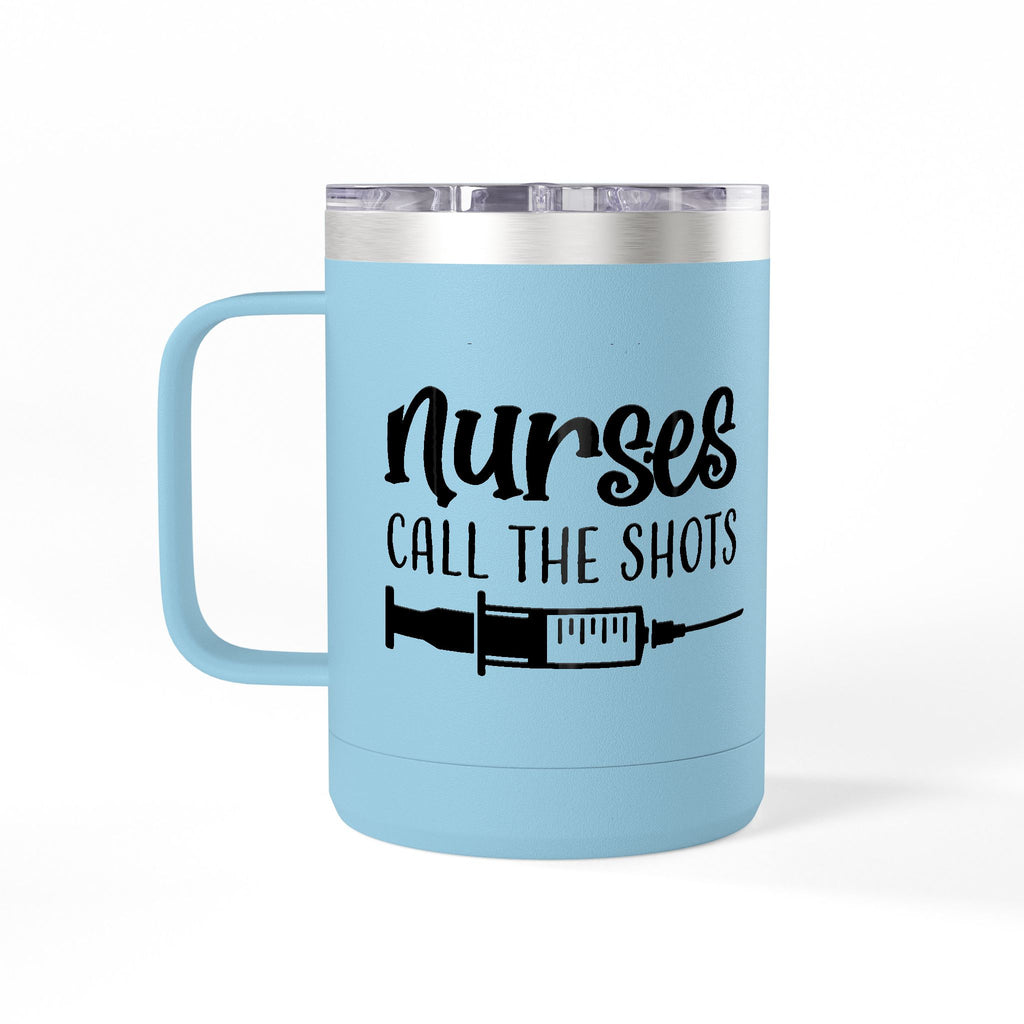 " Nurses Call the Shots" Coffee Mug Tumbler, 15oz