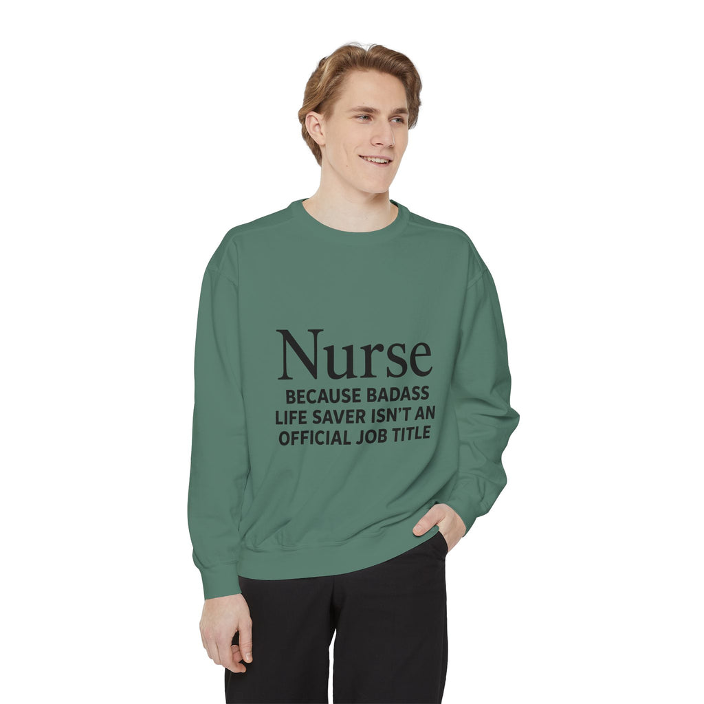 Nurse Sweatshirt — "Because Badass Life Saver Isn't an Official Job Title" Crewneck Unisex