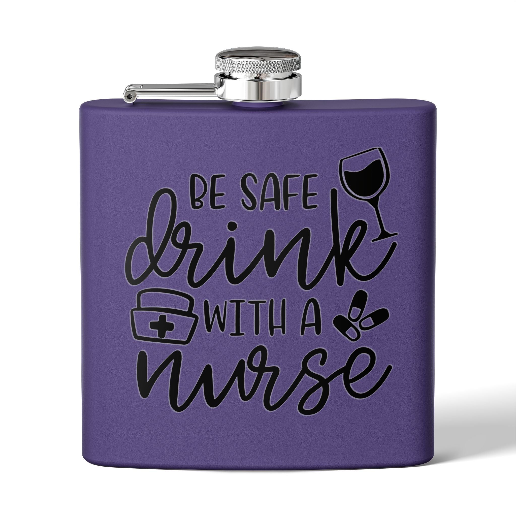 "Be Safe Drink With A Nurse" 6oz Flask