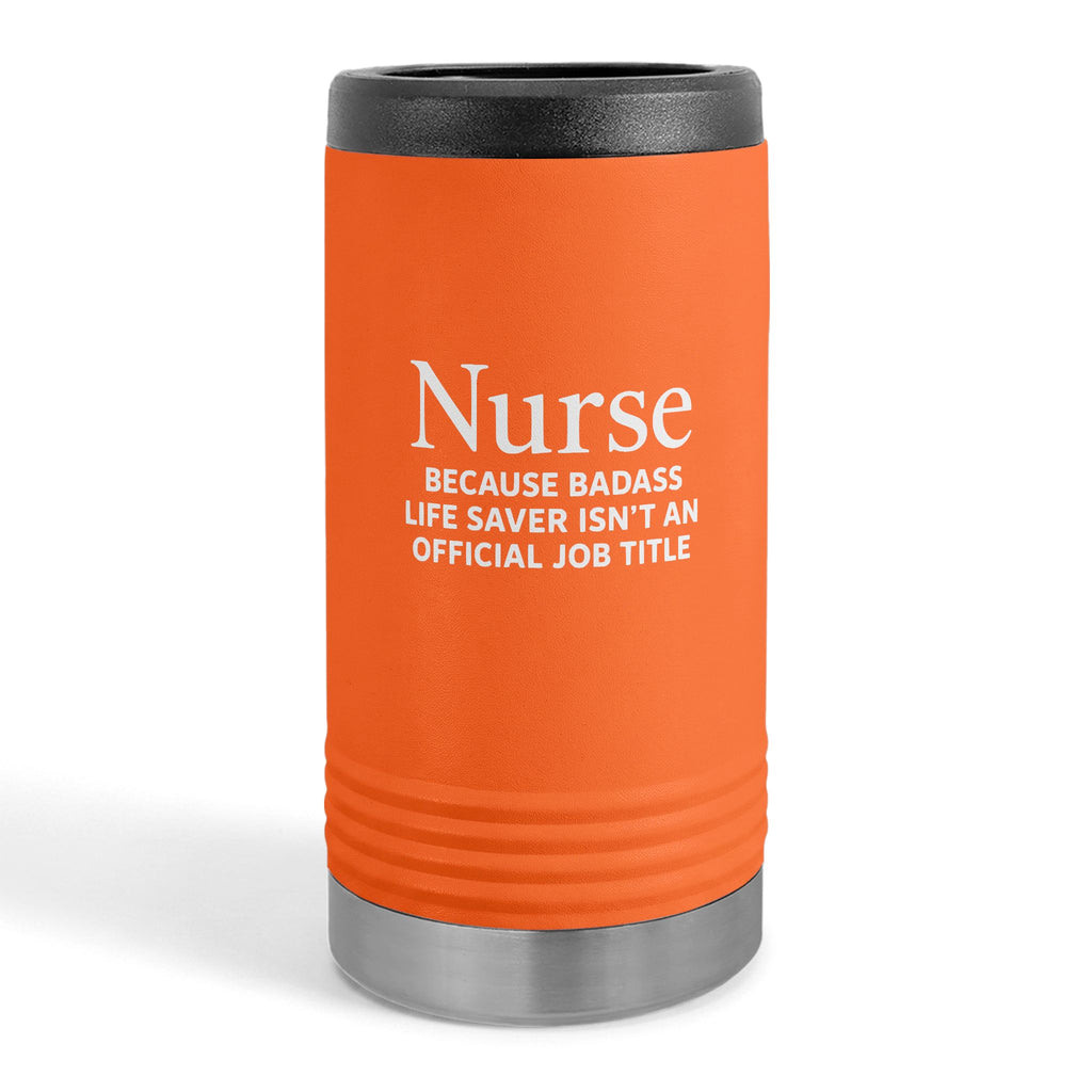 "Nurse Because Badass Lifesaver Isn't An Official Title" slim beverage holder