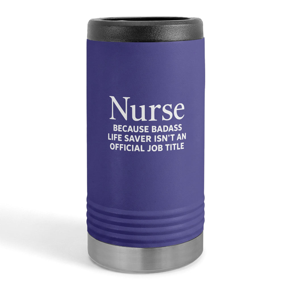 "Nurse Because Badass Lifesaver Isn't An Official Title" slim beverage holder