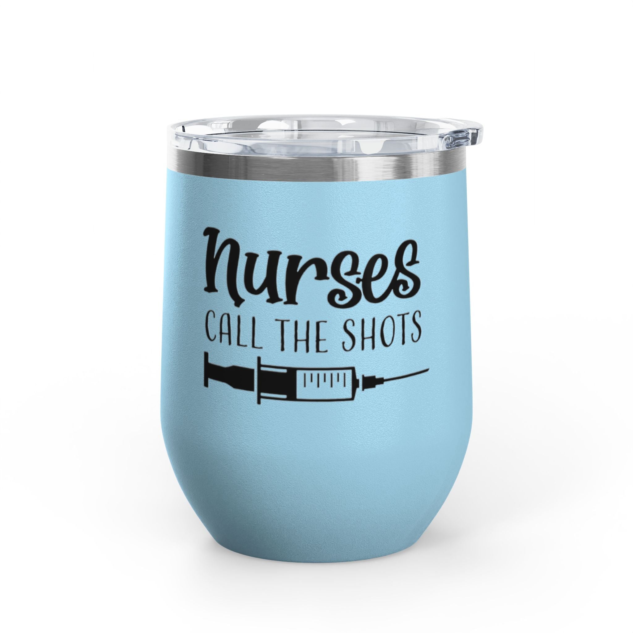 " Nurses Call the  Shots" 12oz Wine Tumbler