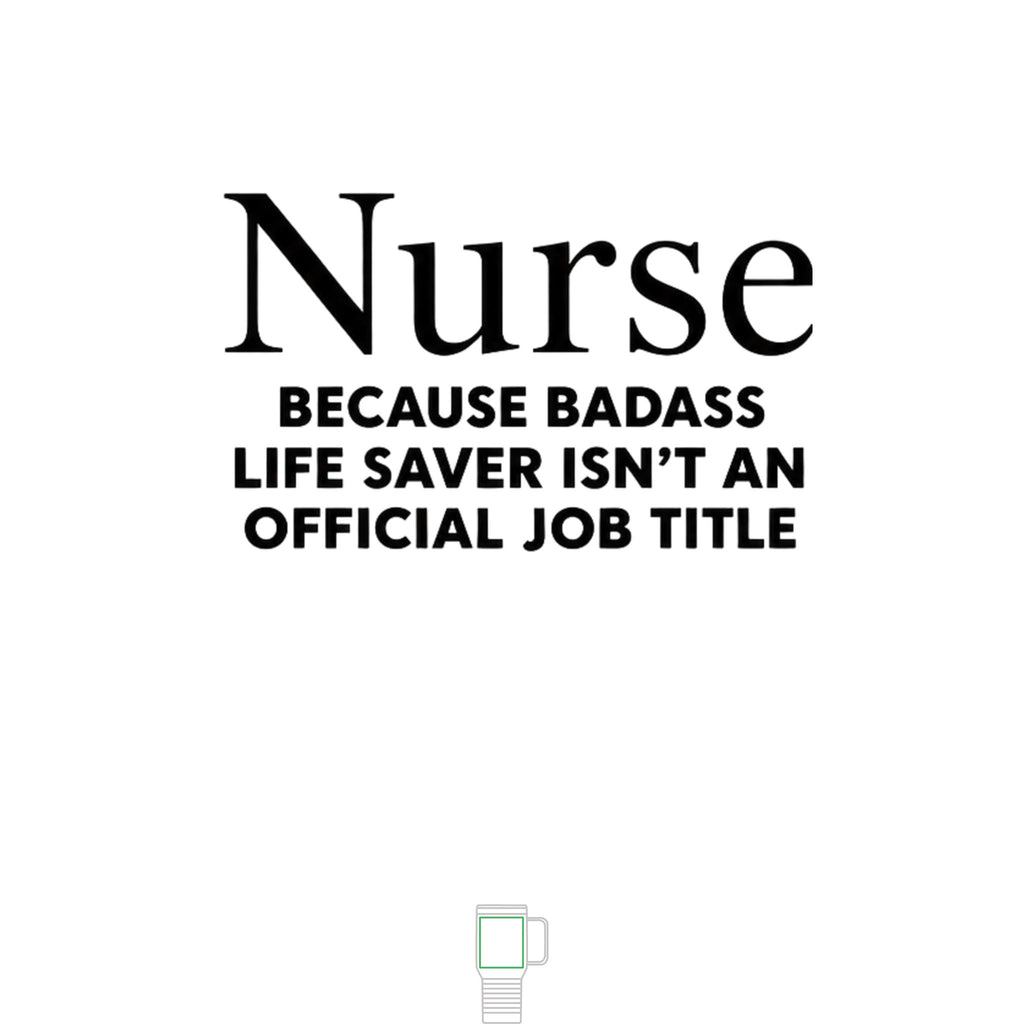 "Nurse, Because Bad Ass Life Saver Isn't An Official Title" 20 oz. Travel Mug