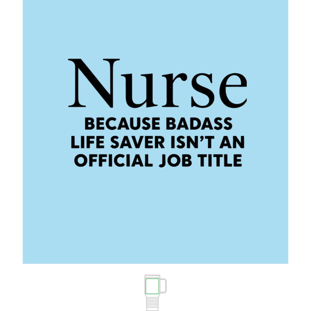 "Nurse, Because Bad Ass Life Saver Isn't An Official Title" 20 oz. Travel Mug