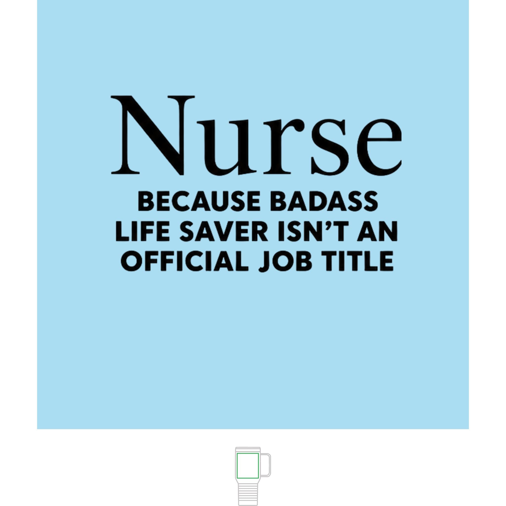 "Nurse, Because Bad Ass Life Saver Isn't An Official Title" 20 oz. Travel Mug