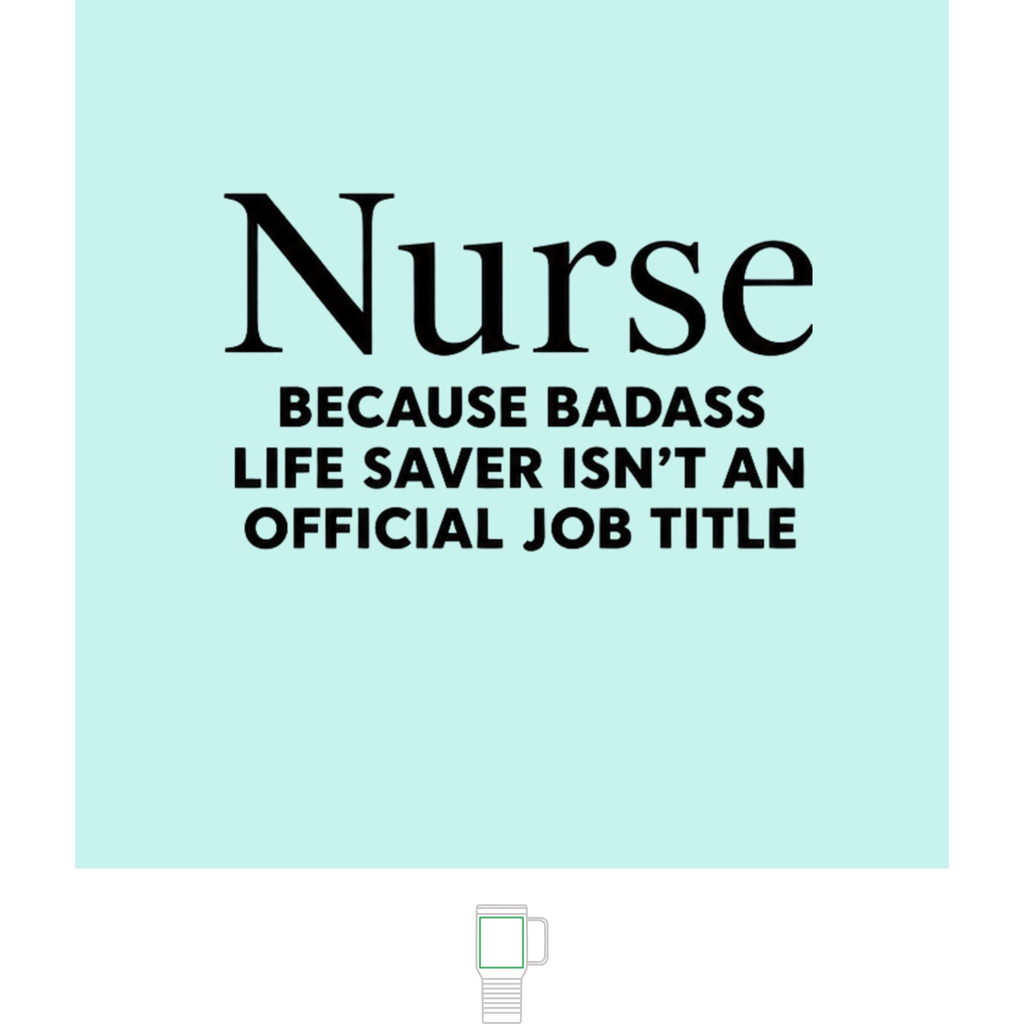 "Nurse, Because Bad Ass Life Saver Isn't An Official Title" 20 oz. Travel Mug