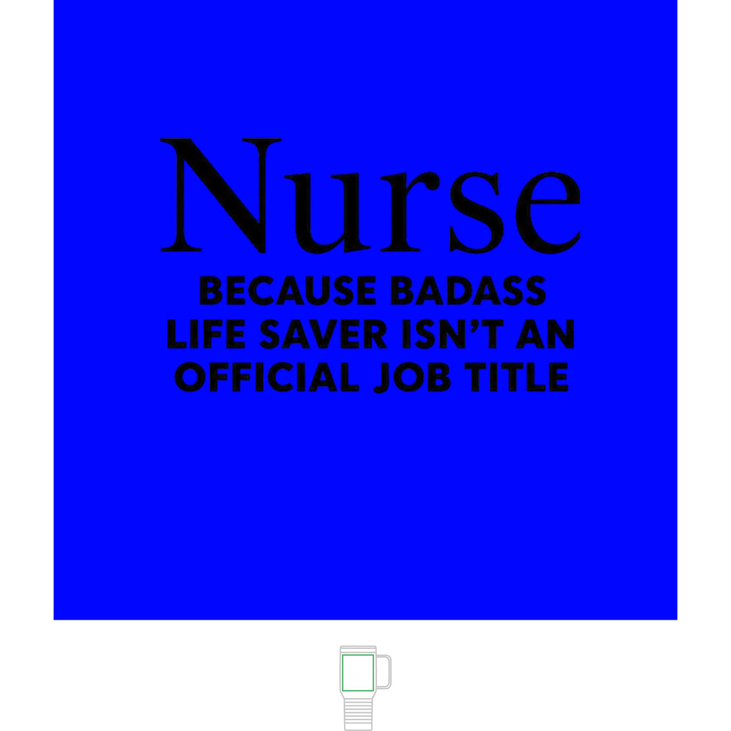 "Nurse, Because Bad Ass Life Saver Isn't An Official Title" 20 oz. Travel Mug