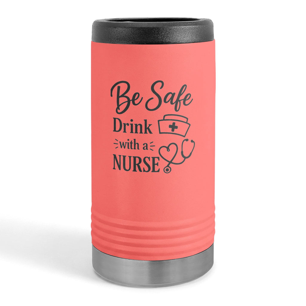 "Be Safe, Drink With a Nurse" Nurse- Slim Beverage Holder