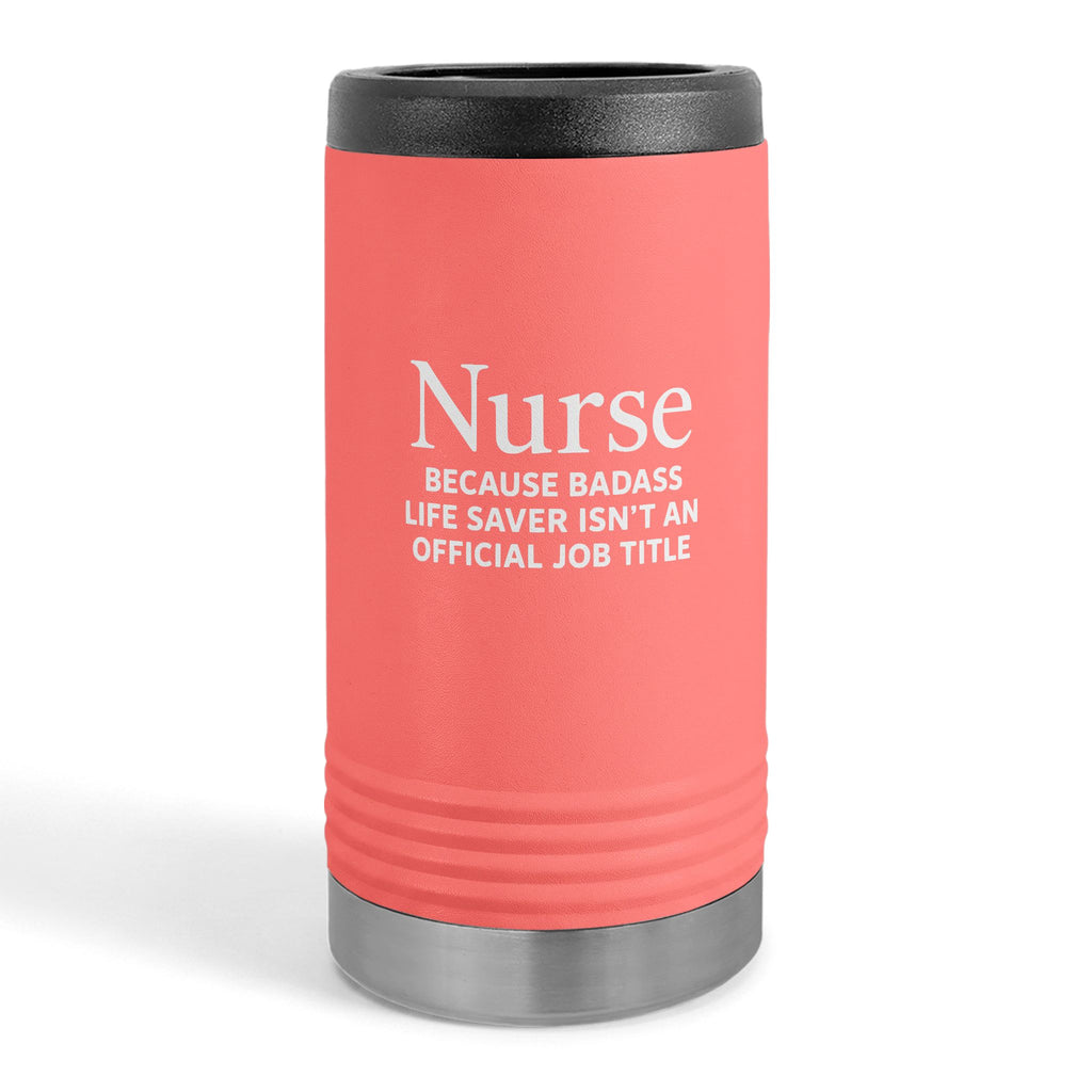 "Nurse Because Badass Lifesaver Isn't An Official Title" slim beverage holder