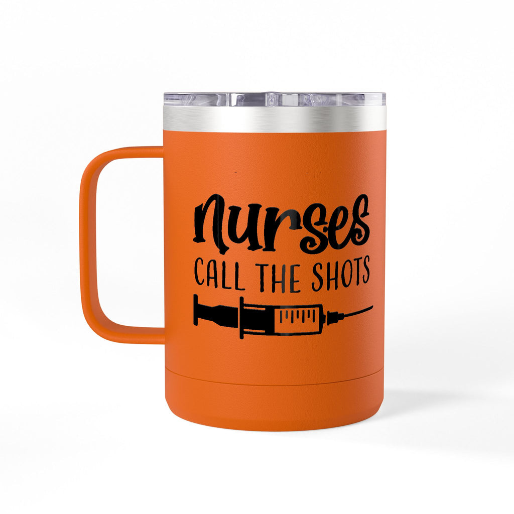 " Nurses Call the Shots" Coffee Mug Tumbler, 15oz