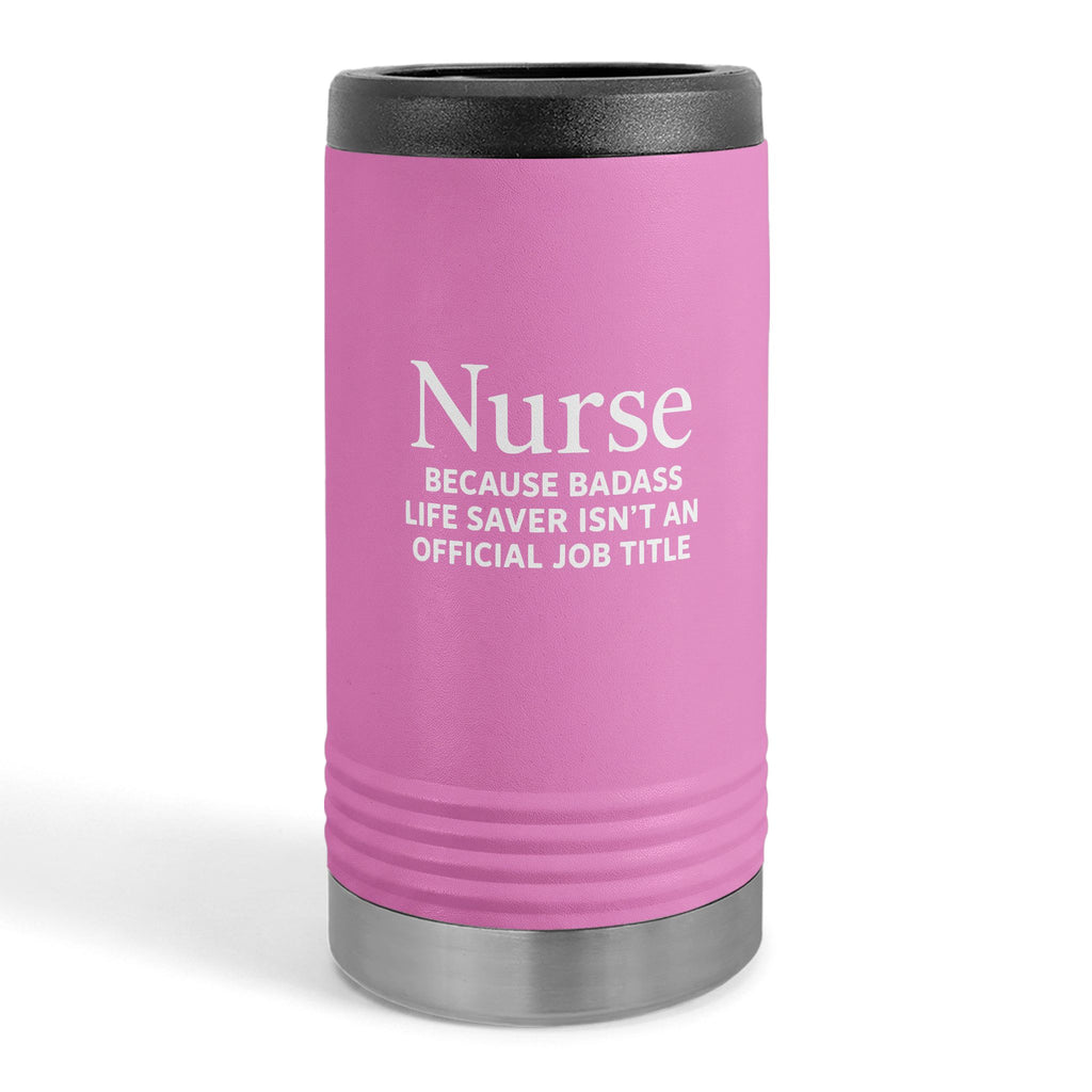 "Nurse Because Badass Lifesaver Isn't An Official Title" slim beverage holder