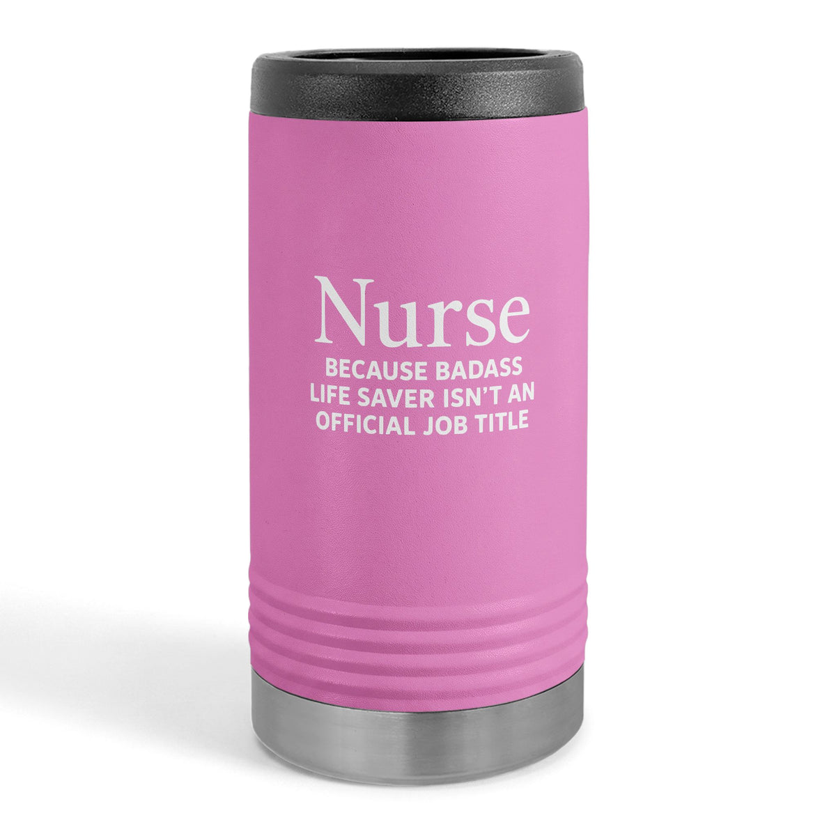 "Nurse Because Badass Lifesaver Isn't An Official Title" slim beverage holder