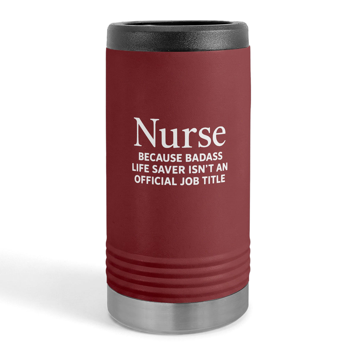 "Nurse Because Badass Lifesaver Isn't An Official Title" slim beverage holder