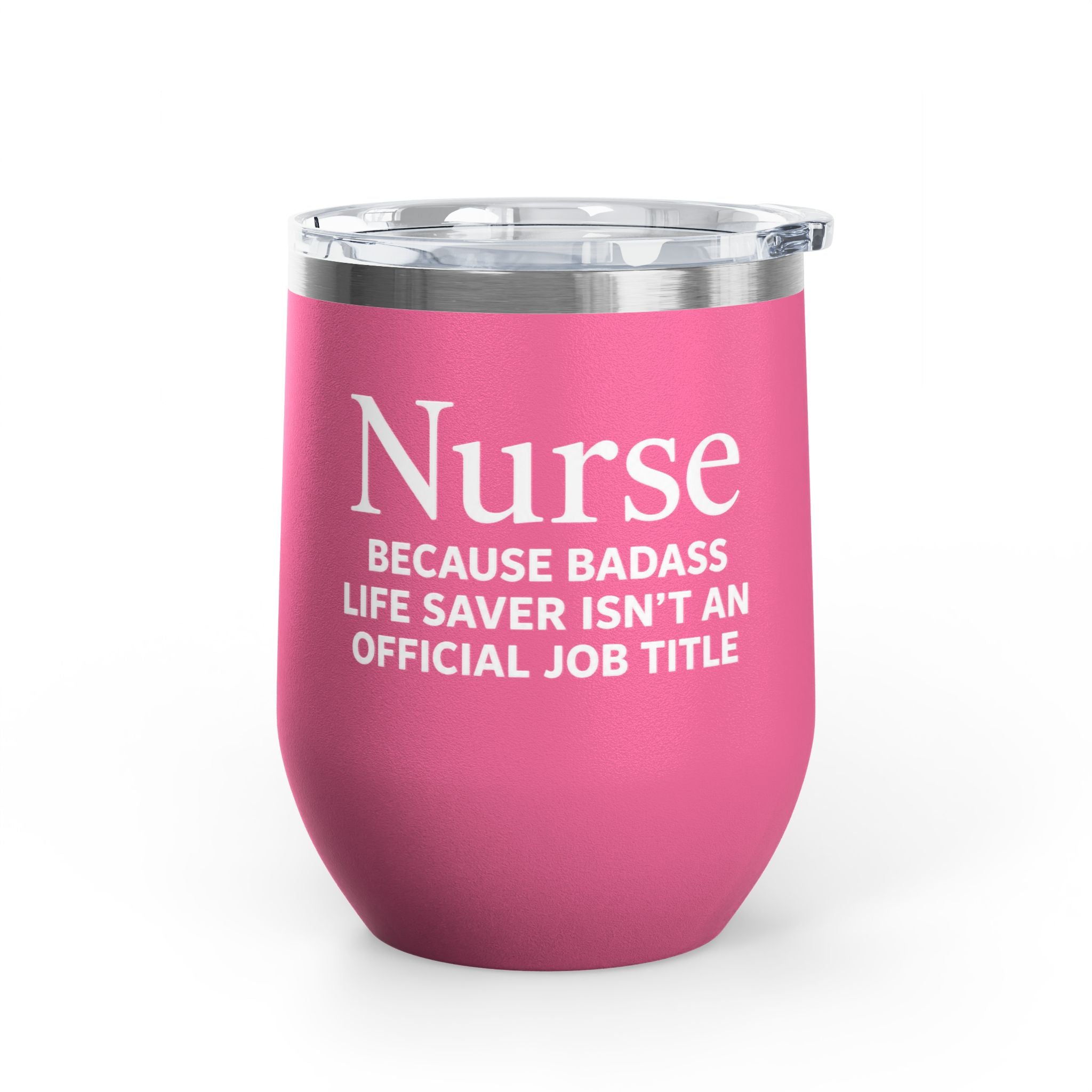 "Because Badass Life Saver Isn't an Official Job Title" Wine Tumbler 12oz