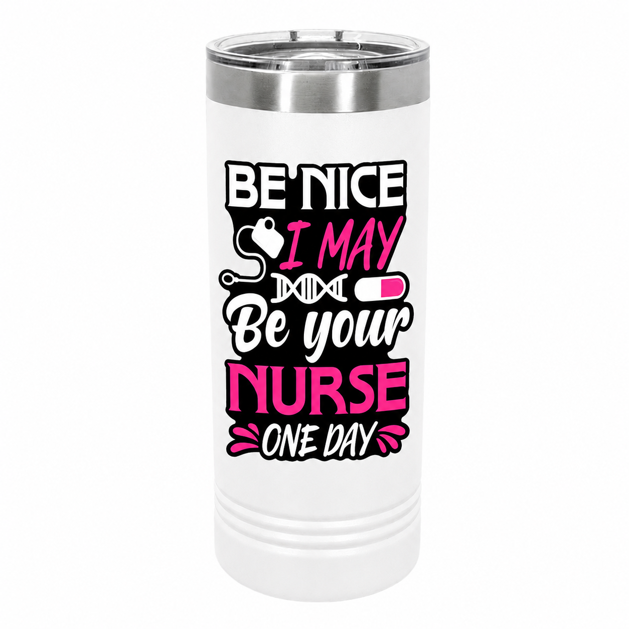 "Be Nice I May Be Your Nurse Someday" Polar Camel 22 oz. Skinny Tumbler