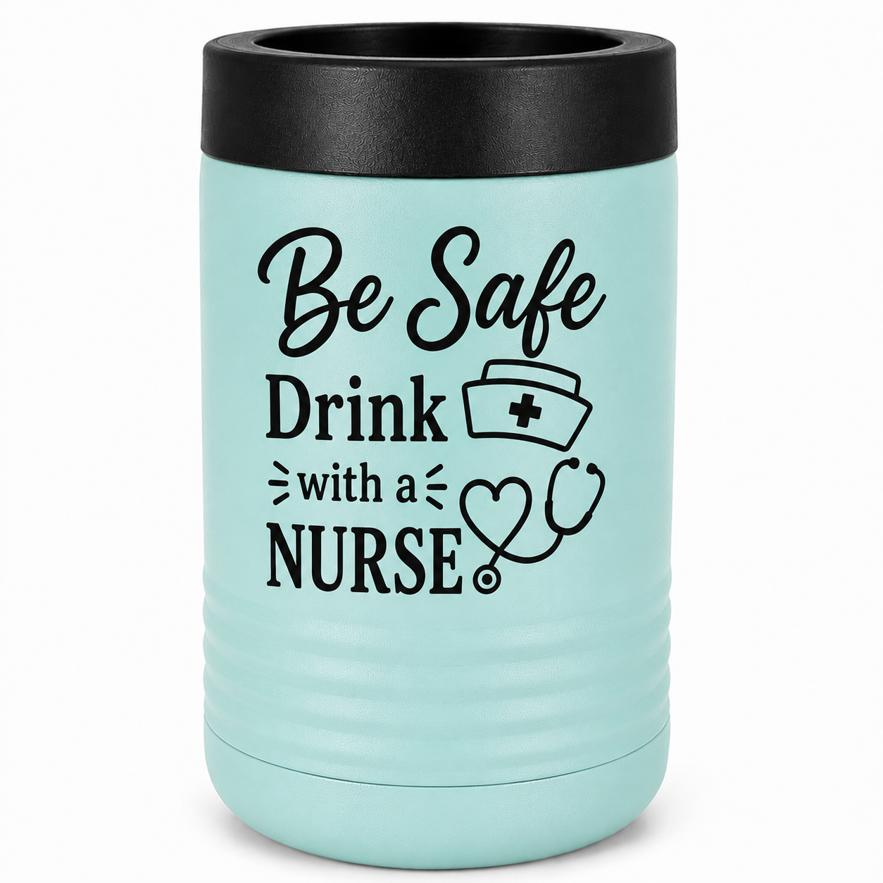 "Be Safe, Drink With a Nurse" Nurse- Slim Beverage Holder