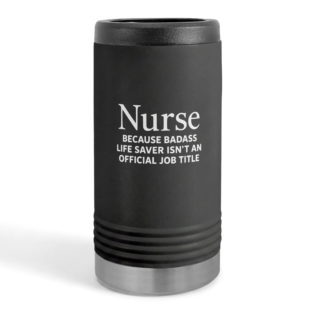 "Nurse Because Badass Lifesaver Isn't An Official Title" slim beverage holder