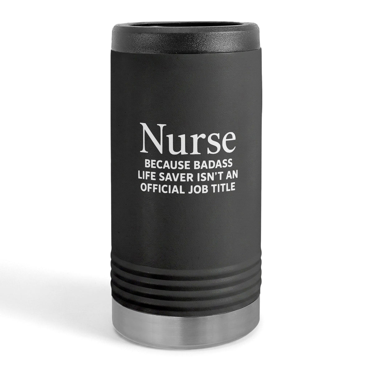 "Nurse Because Badass Lifesaver Isn't An Official Title" slim beverage holder