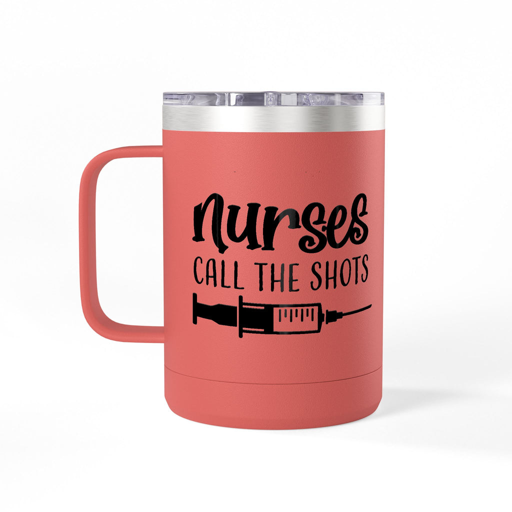 " Nurses Call the Shots" Coffee Mug Tumbler, 15oz