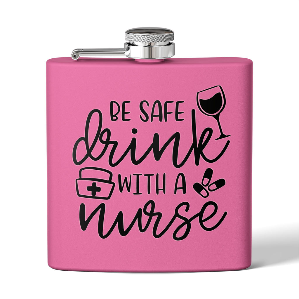 "Be Safe Drink With A Nurse" 6oz Flask