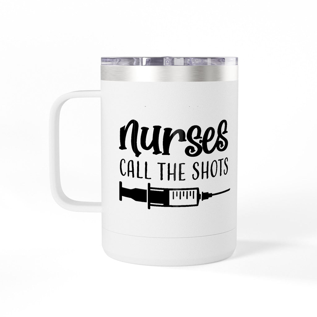 " Nurses Call the Shots" Coffee Mug Tumbler, 15oz