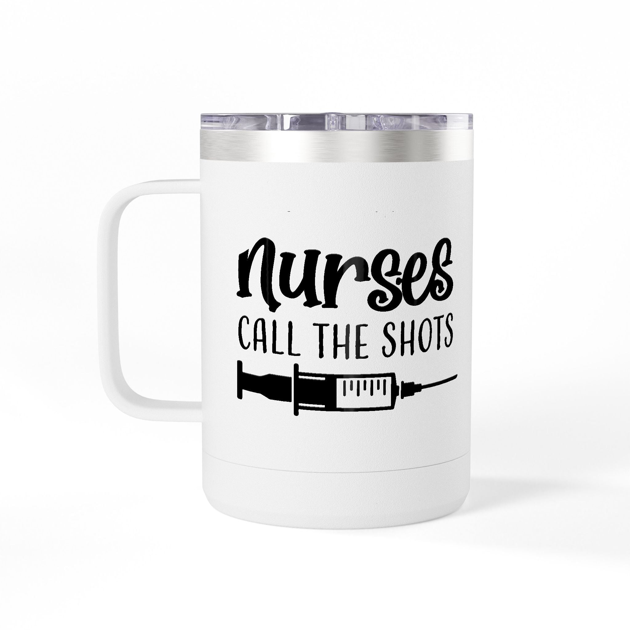 " Nurses Call the Shots" Coffee Mug Tumbler, 15oz
