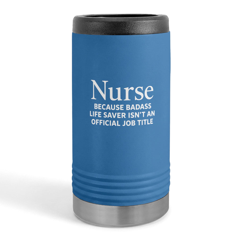 "Nurse Because Badass Lifesaver Isn't An Official Title" slim beverage holder