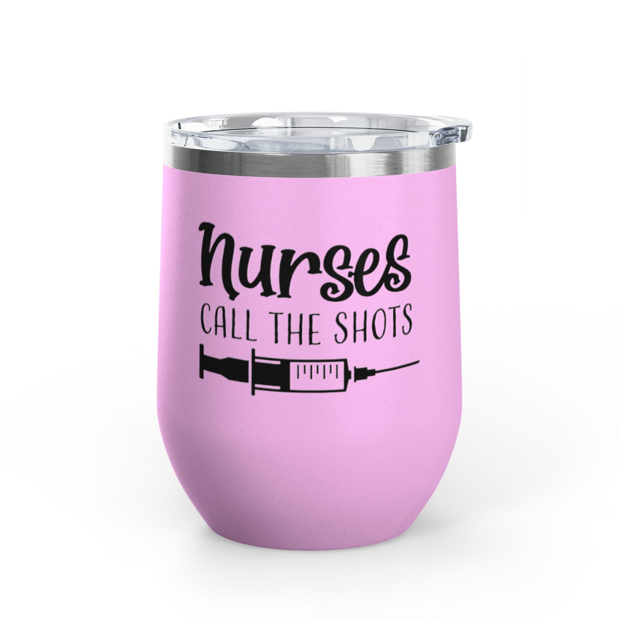 " Nurses Call the  Shots" 12oz Wine Tumbler