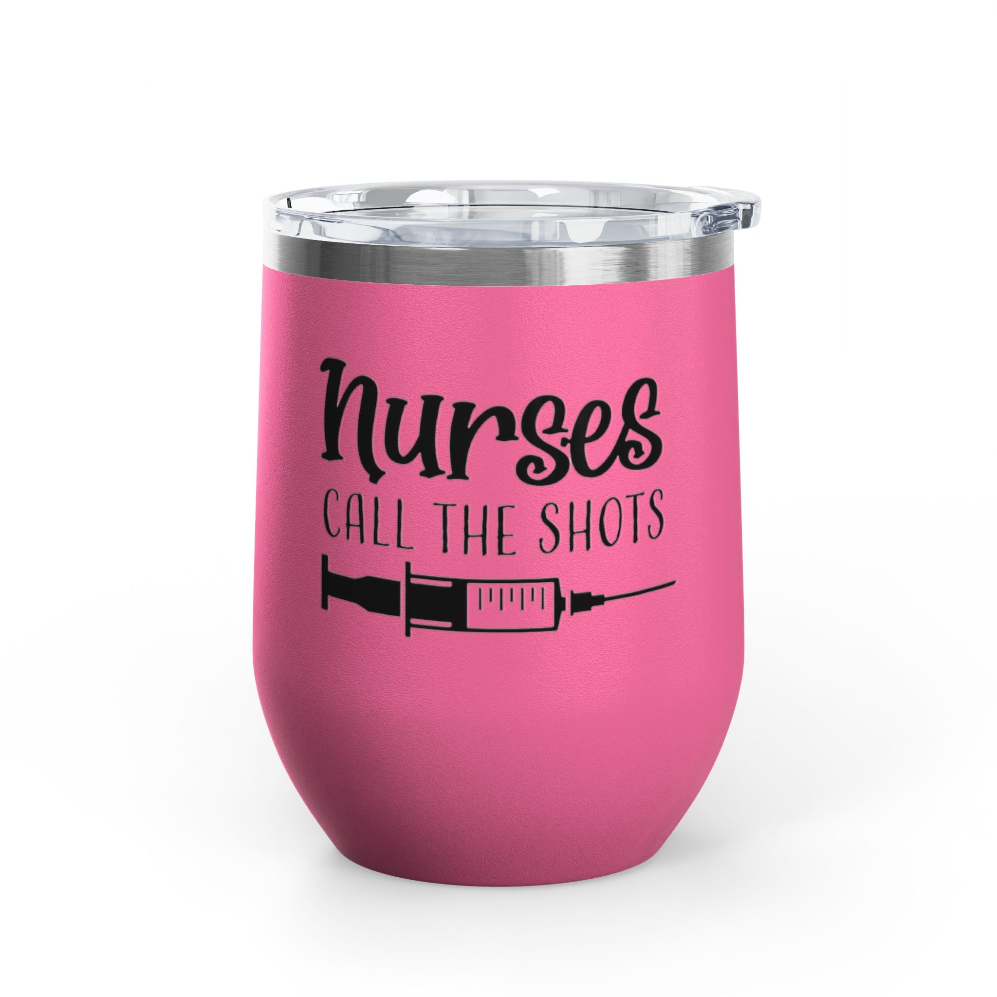 " Nurses Call the  Shots" 12oz Wine Tumbler