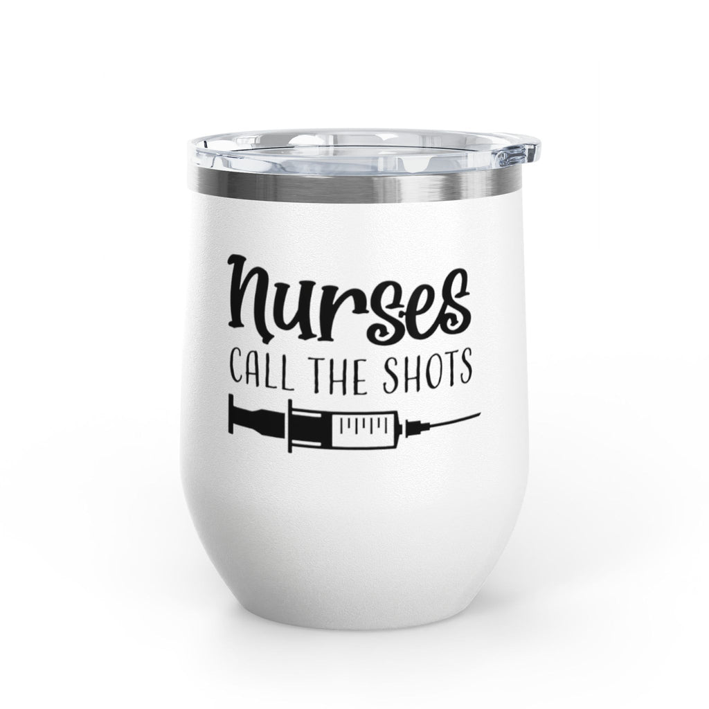 " Nurses Call the  Shots" 12oz Wine Tumbler