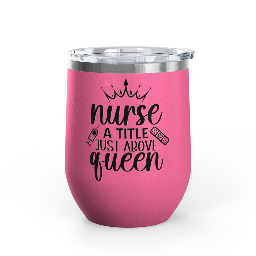 "Nurse Because Badass Lifesaver Isn't An Official Job Title"  12oz Wine Tumbler