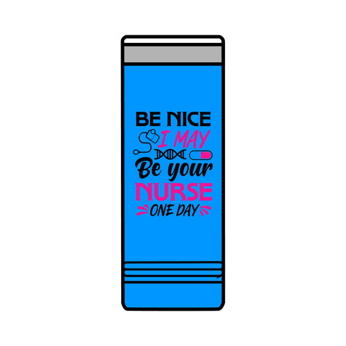 " Be Nice, I may be Your Nurse Someday" Polar Camel 22 oz. Skinny Tumbler