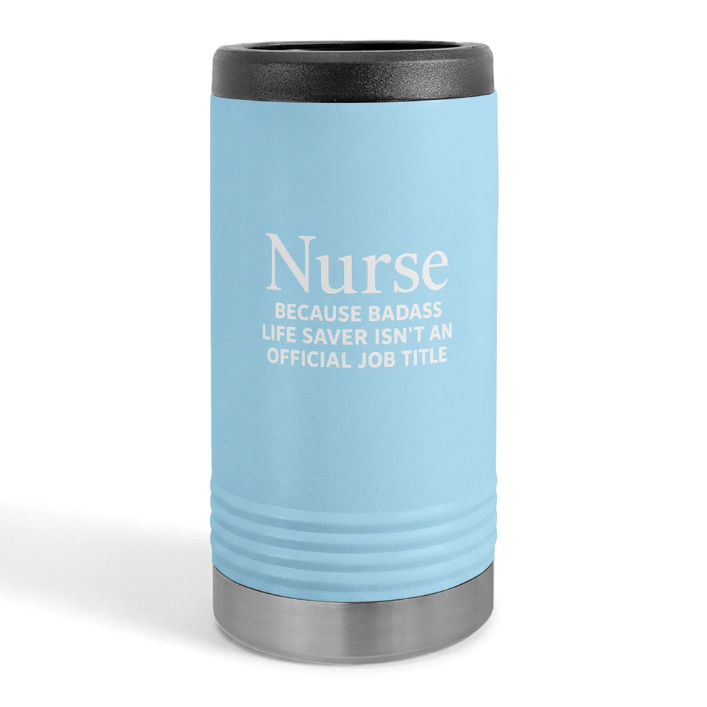 "Nurse Because Badass Lifesaver Isn't An Official Title" slim beverage holder