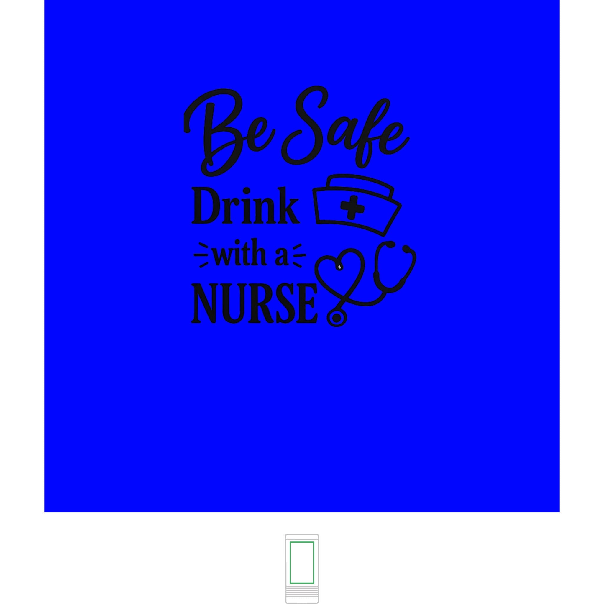 "Be Safe, Drink With a Nurse" Nurse- Slim Beverage Holder