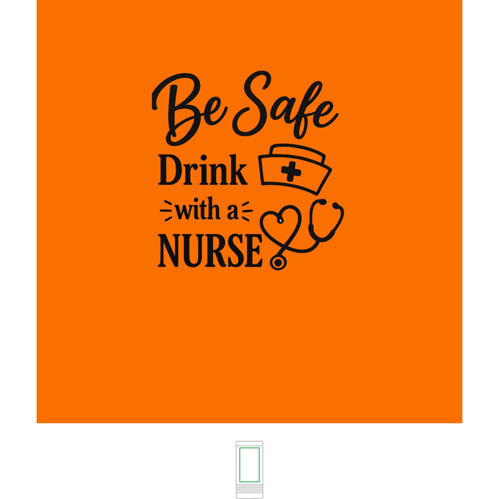 "Be Safe, Drink With a Nurse" Nurse- Slim Beverage Holder