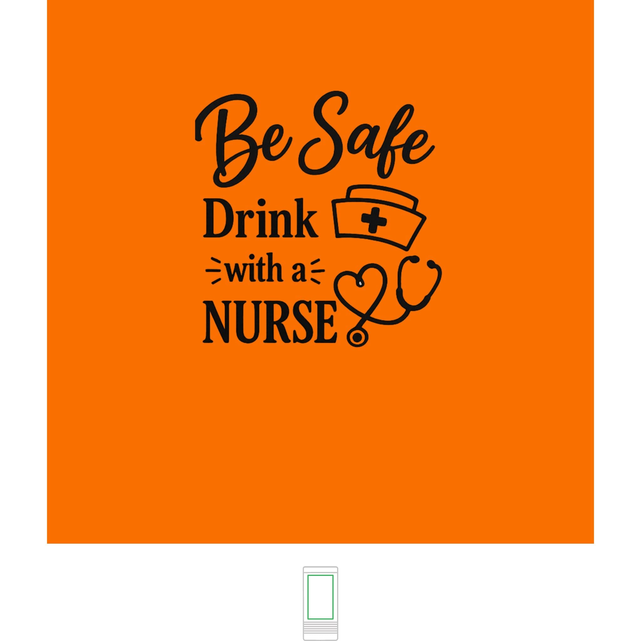 "Be Safe, Drink With a Nurse" Nurse- Slim Beverage Holder