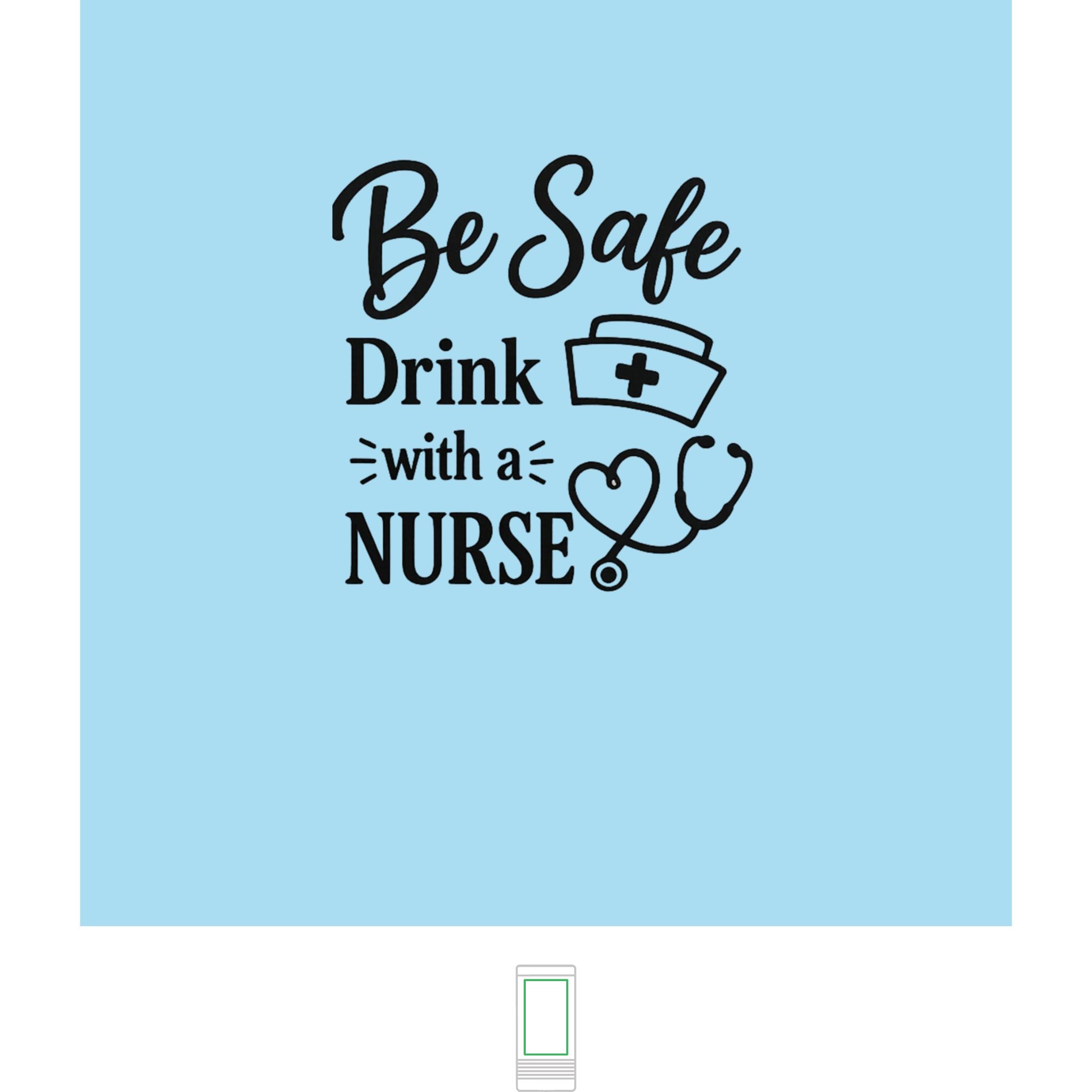 "Be Safe, Drink With a Nurse" Nurse- Slim Beverage Holder